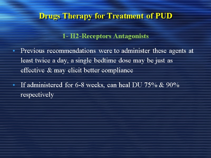 Drugs Therapy for Treatment of PUD 1- H2-Receptors Antagonists Previous recommendations were to administer